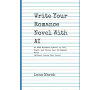 Write Your Romance Novel with AI: An ADHD Workbook Planner to Plot, Draft, and Finally Finish Your 32 Chapter Novel (Without Losing Your Voice)