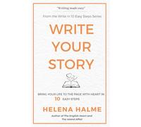 Write Your Story: Turn Your Life Into Fiction In 10 Easy Steps (Write in 10 Easy Steps)