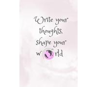 Write your thoughts, shape your world: Inspirational Writing Notebook | 120 Lined Pages for Journaling, Ideas, and Creative Expression