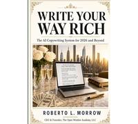 WRITE YOUR WAY RICH: The Ai Writing System for 2026 and Beyond