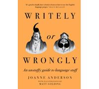 Writely or Wrongly : An unstuffy guide to language stuff