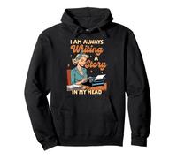 Writer Author Novelist I'm Always Writing A Story In My Head Pullover Hoodie