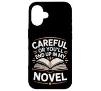 Writer Careful Or You'Ll End Up In My Novel Author Case for iPhone 16