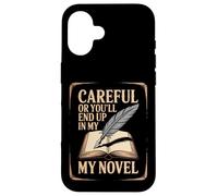 Writer Careful Or You'Ll End Up In My Novel Author Case for iPhone 16