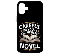 Writer Careful Or You'Ll End Up In My Novel Author Case for iPhone 16 Plus