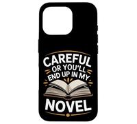 Writer Careful Or You'Ll End Up In My Novel Author Case for iPhone 16 Pro