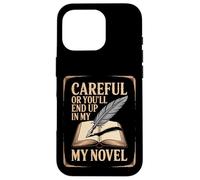Writer Careful Or You'Ll End Up In My Novel Author Case for iPhone 16 Pro