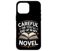 Writer Careful Or You'Ll End Up In My Novel Author Case for iPhone 16 Pro Max