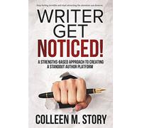 Writer Get Noticed!: A Strengths-Based Approach to Creating a Standout Author Platform