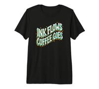 Writer Ink Flows Coffee Goes Author Illustrator Premium T-Shirt