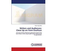 Writers and Audiences: Close Up on Femi Osofisan: A Survey of Femi Osofisan's popularity against the back drop of other playwrights within and outside his generation.