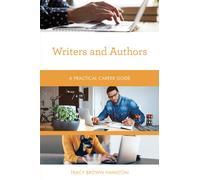Writers and Authors : A Practical Career Guide