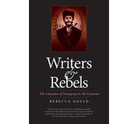 Writers and Rebels: The Literature of Insurgency in the Caucasus (Eurasia Past and Present)
