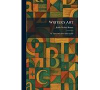Writer's Art: By Those Who Have Practiced It