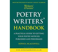 Writers' & Artists' Poetry Writers' Handbook : A Practical Guide to Getting Your Poetry Noticed, Published and Performed