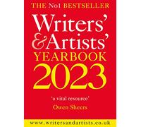 Writers' & Artists' Yearbook 2023: The best advice on how to write and get published (Writers' and Artists')