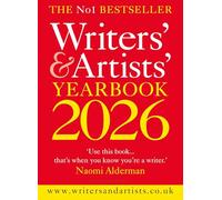 Writers' & Artists' Yearbook 2026: The best advice on how to write and get published (Writers' and Artists')