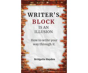 Writer's Block is an Illusion: How to write your way through it