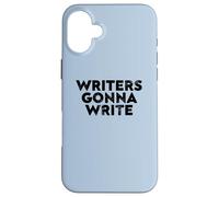 Writers Gonna Write Quote for Authors and Creatives Case for iPhone 16 Plus