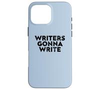 Writers Gonna Write Quote for Authors and Creatives Case for iPhone 16 Pro Max