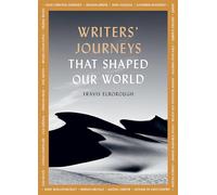Writers' Journeys That Shaped Our World : In the Footsteps of the Literary Greats Volume 1