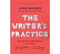 Writer's Practice : Building Confidence in Your Nonfiction Writing by John ...