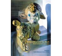 Writers Who Love Too Much : New Narrative Writing 1977-1997