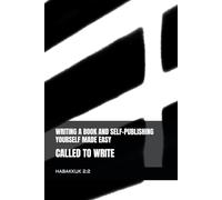 WRITING A BOOK AND SELF-PUBLISHING MADE EASY: CALLED TO WRITE