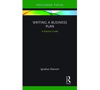 Writing a Business Plan: A Practical Guide (Routledge Focus on Business and Management)