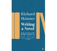 Writing a Novel : Bring Your Ideas To Life The Faber Academy Way