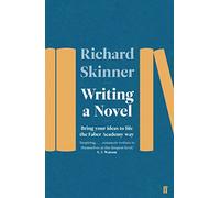 Writing a Novel: Bring Your Ideas To Life The Faber Academy Way (Main)