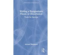 Writing a Postgraduate Thesis or Dissertation: Tools for Success (Routledge Study Skills)
