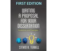 Writing a Proposal for Your Dissertation: Guidelines and Examples