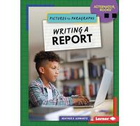 Writing a Report (Pictures to Paragraphs (Alternator Books (R)))