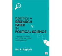 Writing a Research Paper in Political Science: A Practical Guide to Inquiry, Structure, and Methods