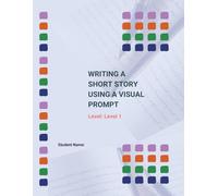 WRITING A SHORT STORY USING A VISUAL PROMPT: Level 1