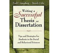 Writing a Successful Thesis or Dissertation: Tips and Strategies for Students in the Social and Behavioral Sciences