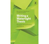 Writing a Watertight Thesis : Structure, Demystification and Defence