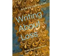 Writing About Loss: 50 Writing Prompts About Loss (Writing Prompts For Every Writer)