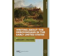 Writing about the Merovingians in the Early United States (ARC Medievalist)