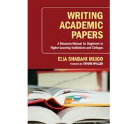 Writing Academic Papers: A Resource Manual for Beginners in Higher-Learning Institutions and Colleges