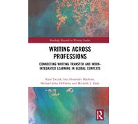 Writing Across Professions : Connecting Writing Transfer and Work-Integrated Learning in Global Contexts