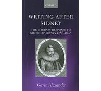 Writing after Sidney: The Literary Response to Sir Philip Sidney 1586-1640