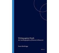 Writing against Death: the Autobiographies of Simone de Beauvoir: 262 (Faux Titre, 262)