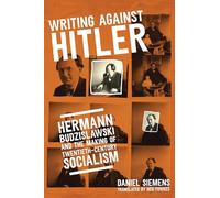 Writing against Hitler: Hermann Budzislawski and the Making of Twentieth-Century Socialism (George L. Mosse Series in the History of European Culture, Sexuality, and Ideas)