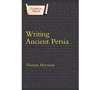 Writing Ancient Persia (Classical Essays)