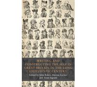 Writing and Constructing the Self in Great Britain in the Long Eighteenth Century