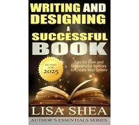 Writing and Designing a Successful Book: Tips for New and Experienced Authors to Create Best Sellers (Author's Essentials Series)