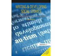Writing and Developing Social Stories : Practical Interventions in Autism, 2nd Edition