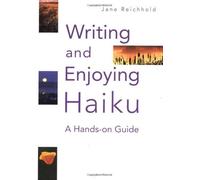 Writing and Enjoying Haiku: A Hands-on Guide